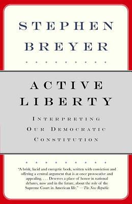 Active Liberty: Interpreting Our Democratic Constitution by Stephen Breyer