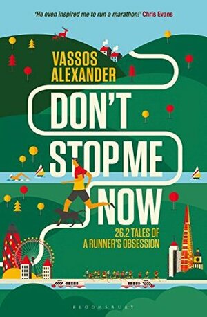Don't Stop Me Now: 26.2 Tales of a Runner's Obsession by Chris Evans, Vassos Alexander