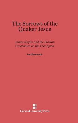 The Sorrows of the Quaker Jesus by Leo Damrosch