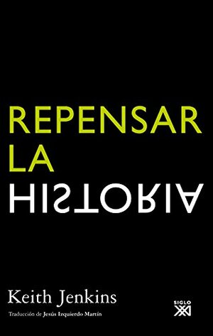 Repensar la Historia by Keith Jenkins