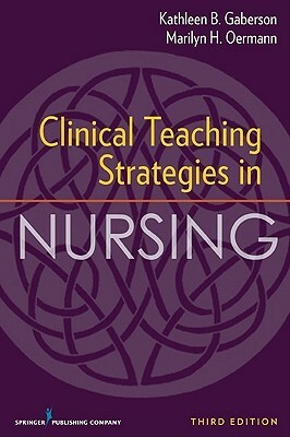Clinical Teaching Strategies in Nursing by Marilyn H. Oermann, Kathleen B. Gaberson