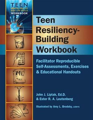 Teen Resiliency-Building Workbook: Reproducible Self-Assessments, Exercises & Educational Handouts by John J. Liptak, Ester R. A. Leutenberg