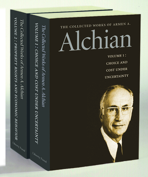 The Collected Works of Armen A. Alchian by Armen A. Alchian