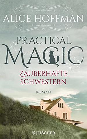 Practical Magic. Zauberhafte Schwestern: Roman by Alice Hoffman