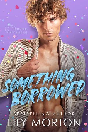 Something Borrowed by Lily Morton