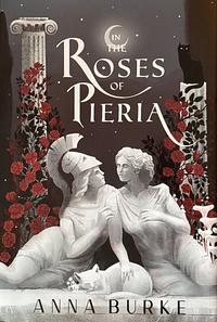 In the Roses of Pieria by Anna Burke