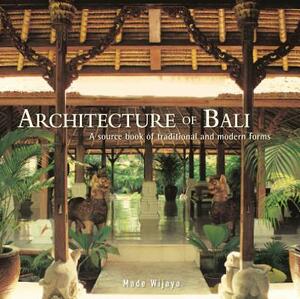 Architecture of Bali: A Sourcebook of Traditional and Modern Forms by Made Wijaya