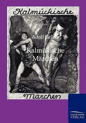 Kalmükische Märchen by Adolf Gelber