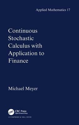 Continuous Stochastic Calculus with Applications to Finance by Michael Meyer