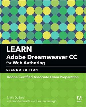 Learn Adobe Dreamweaver CC for Web Authoring: Adobe Certified Associate Exam Preparation by Kim Cavanaugh, Rob Schwartz, Mark DuBois