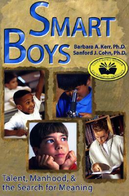 Smart Boys: Talent, Manhood, and the Search for Meaning by Barbara A. Kerr, Sanford J. Cohn