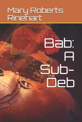 Bab: A Sub-Deb by Mary Roberts Rinehart