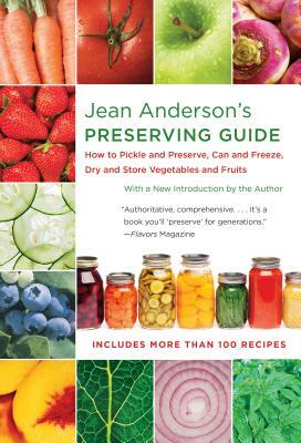 Jean Anderson's Preserving Guide: How to Pickle and Preserve, Can and Freeze, Dry and Store Vegetables and Fruits by Jean Anderson