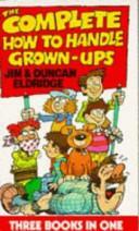 The Complete How to Handle Grown-ups by Duncan Eldridge, Jim Eldridge