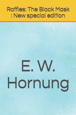 Raffles: The Black Mask : New special edition by E. W. Hornung