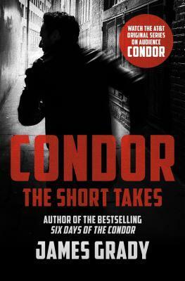Condor: The Short Takes by James Grady