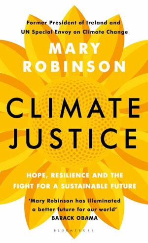 Climate Justice: Hope, Resilience, and the Fight for a Sustainable Future by Mary Robinson