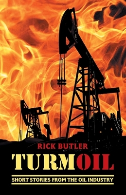 turmOIL: Short Stories from the Oil Industry by Rick Butler
