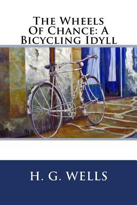 The Wheels Of Chance: A Bicycling Idyll by H.G. Wells