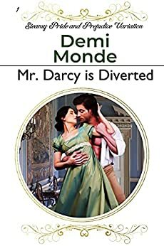 Mr. Darcy is Diverted: A Pride and Prejudice Steamy Variations by Demi Monde, Ranting Raven