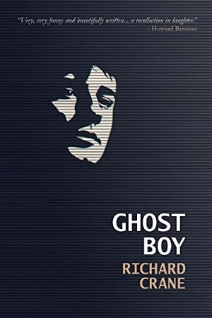 GHOST BOY: a playwright's progress by Richard Crane