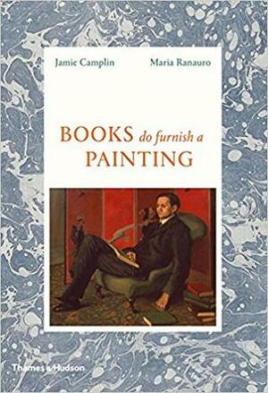 Books Do Furnish A Painting by Jamie Camplin, Maria Ranauro