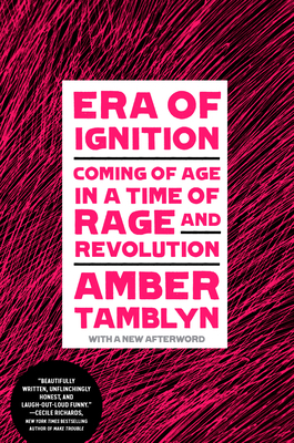 Era of Ignition: Coming of Age in a Time of Rage and Revolution by Amber Tamblyn
