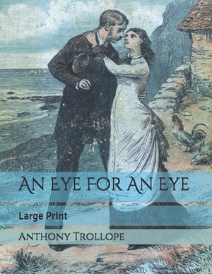 An Eye For An Eye: Large Print by Anthony Trollope