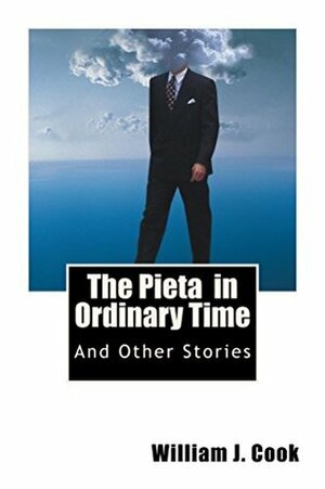 The Pieta in Ordinary Time: And Other Stories by William J. Cook