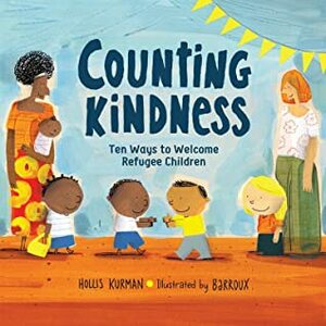 Counting Kindness: Ten Ways to Welcome Refugee Children by Barroux, Hollis Kurman