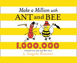 Make a Million with Ant and Bee (Ant and Bee) by Angela Banner