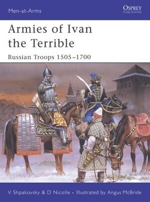 Armies of Ivan the Terrible: Russian Troops 1505–1700 by David Nicolle, Osprey Publishing, Angus McBride