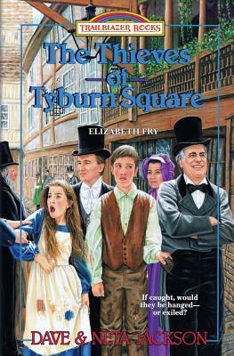 The Thieves of Tyburn Square: Introducing Elizabeth Fry by Dave Jackson, Neta Jackson