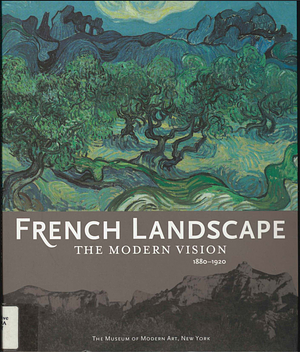 French Landscape: The Modern Vision, 1880-1920 by Museum of Modern Art New York, Museum of Modern Art New York, Magdalena Dabrowski