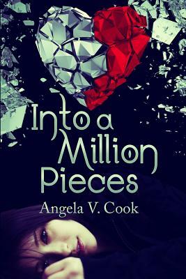 Into a Million Pieces by Angela V. Cook