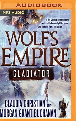 Wolf's Empire: Gladiator by Claudia Christian, Morgan Grant Buchanan