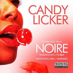 Candy Licker: An Urban Erotic Tale by Noire