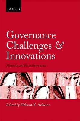 Governance Challenges and Innovations: Financial and Fiscal Governance by Helmut K. Anheier