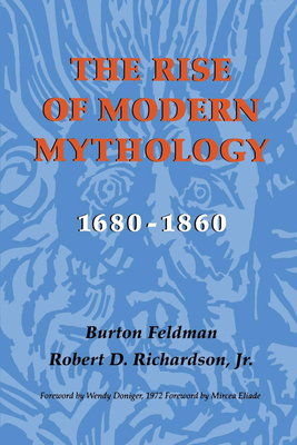 The Rise of Modern Mythology, 1680-1860 by Burton Feldman, Robert D. Richardson