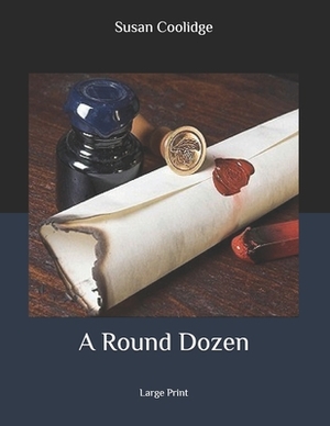 A Round Dozen: Large Print by Susan Coolidge