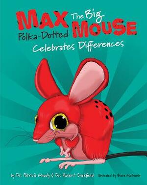 Max: The Big Polka Dotted Mouse Celebrates Differences by Robert M. Sherfield, Patricia Moody