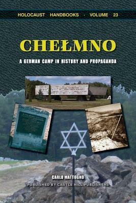 Chelmno: A German Camp in History and Propaganda by Carlo Mattogno