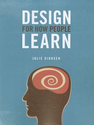 Design for How People Learn by Julie Dirksen