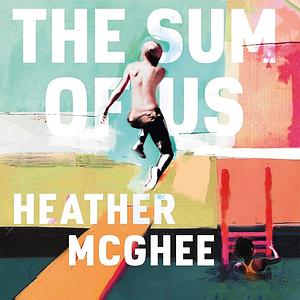 The Sum of Us: What Racism Costs Everyone and How We Can Prosper Together by Heather McGhee