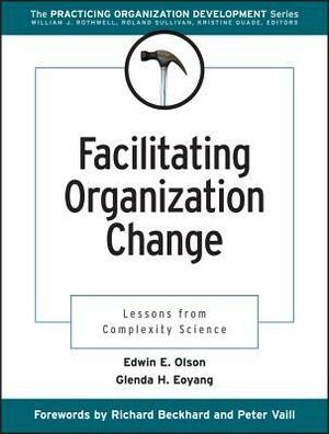 Facilitating Organization Change: Lessons from Complexity Science by Richard Beckhard, Edwin E. Olson