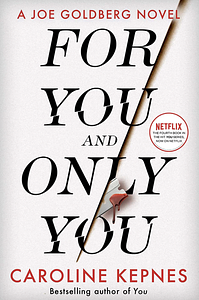 For You and Only You by Caroline Kepnes