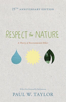 Respect for Nature: A Theory of Environmental Ethics - 25th Anniversary Edition by Paul W. Taylor