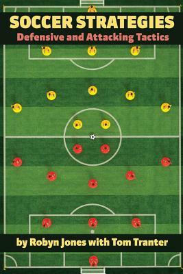 Soccer Strategies: Defensive and Attacking Tactics by Robyn Jones, Tom Tranter