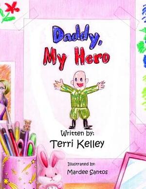 Daddy, My Hero by Terri Kelley