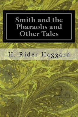Smith and the Pharaohs and Other Tales by H. Rider Haggard